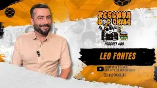 LEO FONTES - RESENHA DOS CRIAS - Podcast#89