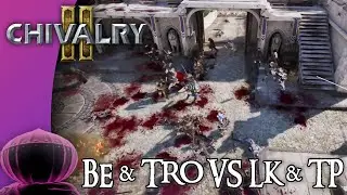 BE & TRO VS LK & TP - Team Objective | Chivalry 2 Competitive Casting