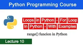 Loops in Python -For Loop in Python -Use of range() function -Python Programming Course - Lecture 10