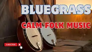 Bluegrass Music for Relaxation &ndash; 3 Hour Acoustic Instrumental for Stress Relief