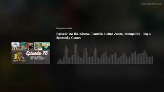 Episode 76: Iki, Khora, Flourish, Crime Zoom, Tranquility - Top 5 Spooooky Games