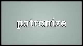 Patronize Meaning