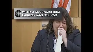 WILLIAM WOODWARD TRIAL - 💍 Woodward's Wife Barbara on Direct (2018)