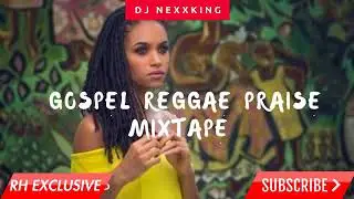 2018 NEW GOSPEL  REGGAE PRAISE MIX    DJ NEXXKING RH EXCLUSIVE   YouTube 360p