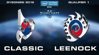 StarCraft 2 - Classic vs. Leenock (PvZ) - Quarterfinal - Qualifier 1 - IEM Gyeonggi 2016