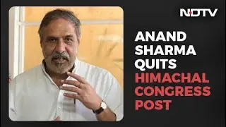 Anand Sharma Quits Himachal Congress Post Days After Kashmir Party Revolt