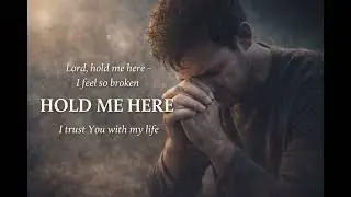 HOLD ME HERE (A Cry for Strength)