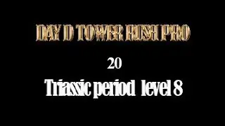 Day D   Tower rush Pro , Triassic period  level 8 - phikhanh