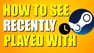 How To See Recently Played With On Steam