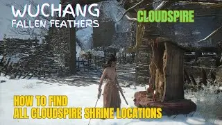 WUCHANG: How to find ALL CLOUDSPIRE SHRINE LOCATIONS