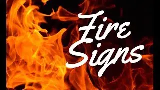 FIRE SIGNS (Aries, Leo & Sagittarius)