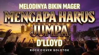 MENGAPA HARUS JUMPA - D’LLOYD (ROCK COVER BOLOTOK OFFICIAL)