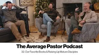 32. Our Favorite Books & Raising Up Mature Disciples