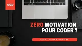 Pas de motivation pour coder? Essayez ceci!