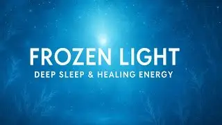 Frozen Light &ndash; Deep Sleep & Healing Energy---🏷️ #Deep Sleep.  Healing Sounds