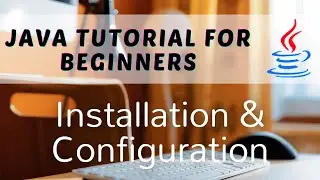 1.2 Installation & Configuration | Java Tutorial for Beginners
