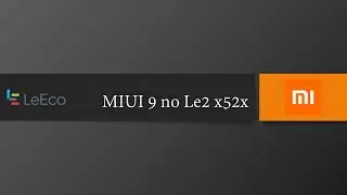 MIUI 9 no Le2 x526