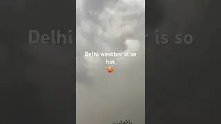 Delhi weather so hot in may 🥵🥵