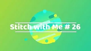 Stitch with Me #26