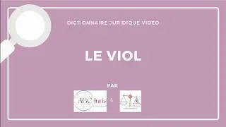 Nouvelle définition juridique du VIOL en France en 2023