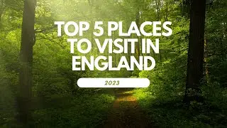 Top 5 places to visit in England in 2023!