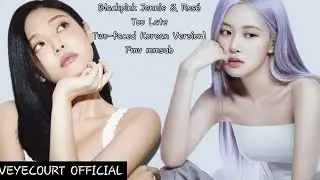 Blackpink Jennie And Rose Too Late (Two-faced Korean Version)Fmv Myanmar Sub with HanguPronunciatio