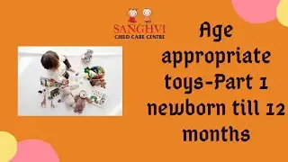 Age appropriate toys- Part 1