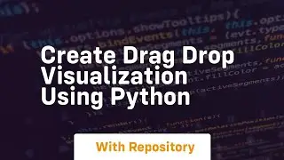 Create drag drop visualization using python