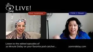 20 Minute Delay Gail and Piper are Back! and with Video!