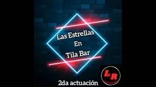 Las Estrellas En Vivo - Tila Bar 2da Actuación 2023