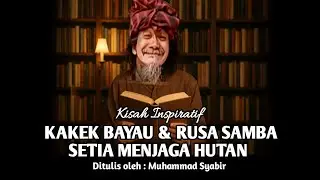KAKEK BAYAU DAN RUSA SAMBA SETIA MENJAGA HUTAN  || KISAH INSPIRATIF