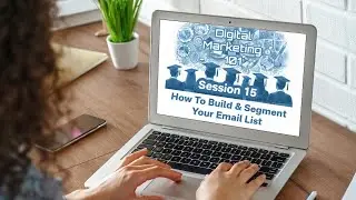 Session 15 How to Build and Segment Your List