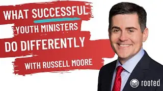 Successful Youth Ministers Do This - Russell Moore - Rooted Conference