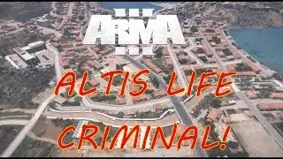 ARMA 3 Altis Life: Criminal! Part 6: Being Set Up!