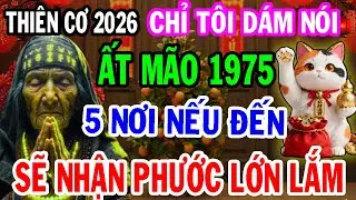 Chắc Chắn Điều Này Sẽ Xảy Ra Với Ất Mão 1975 Năm 2026 - 5 Nơi Nên Đến Chỉ Có Tôi Dám Nói.
