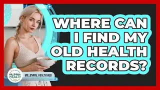 Where Can I Find My Old Health Records?