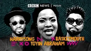 BBC Pidgin is for Basketmouth, Toyin Abraham, Harrysong everybody!