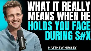 If a Man Holds Your Face During Intimacy, It Means THIS… | Matthew Hussey