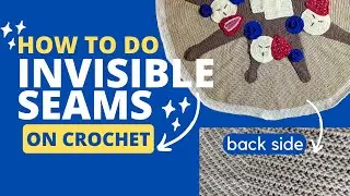 Invisible Seaming - How To Sew on a Crochet Applique (GAME CHANGER!)