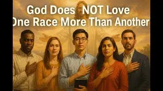 God Loves All His Children&mdash;This Message Ends Racism in the Church