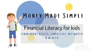 What is Asset, Liability, Net worth & Wealth? - Financial Literacy for kids | An Atom in Space