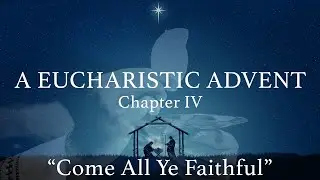 A Eucharistic Advent, Chapter IV: 