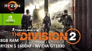 The Division 2 - Ryzen 5 1600AF - GT1030 - 8GB RAM