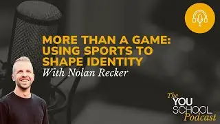 More Than a Game: Using Sports to Shape Identity With Nolan Recker