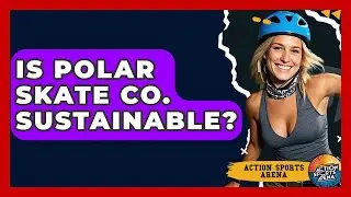 Is Polar Skate Co. Sustainable? - Action Sports Arena