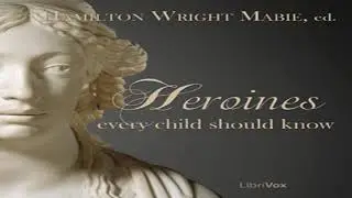 Heroines Every Child Should Know by Hamilton Wright MABIE read by Various Part 1/2 | Full Audio Book