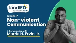 The KindlED Podcast | Episode 47: Non-violent Communication. A Conversation with Morris H. Ervin Jr.