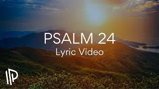 Psalm 24 (Who Is This King of Glory?) [feat. Matt Fjerkenstad] by The Psalms Project - Lyric Video