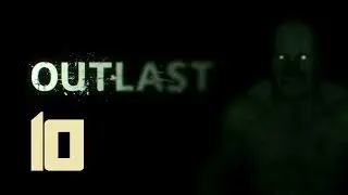 Прохождение Outlast: Часть 10 [Финал]