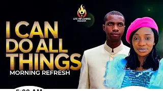 LIFE INFLAMING MISSION || I CAN DO ALL THINGS || MORNING REFRESH || 15 JAN 26